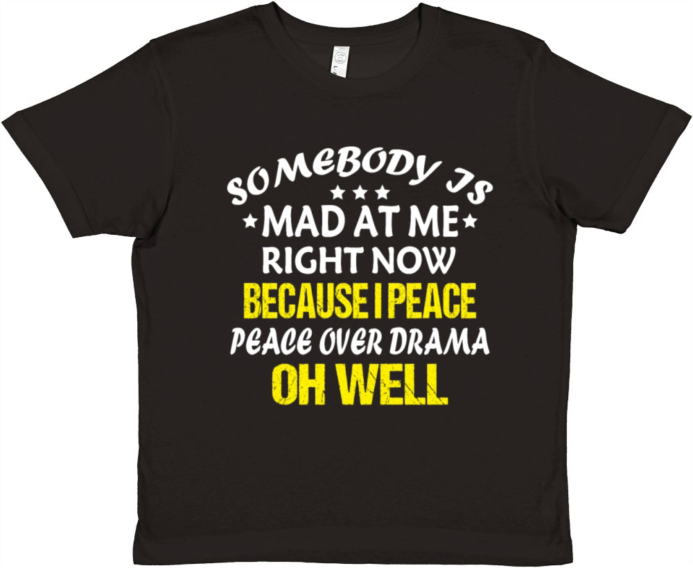 Somebody Is Mad At Me Right Now Because I Peace Ov Premium Kids Crewneck T-shirt