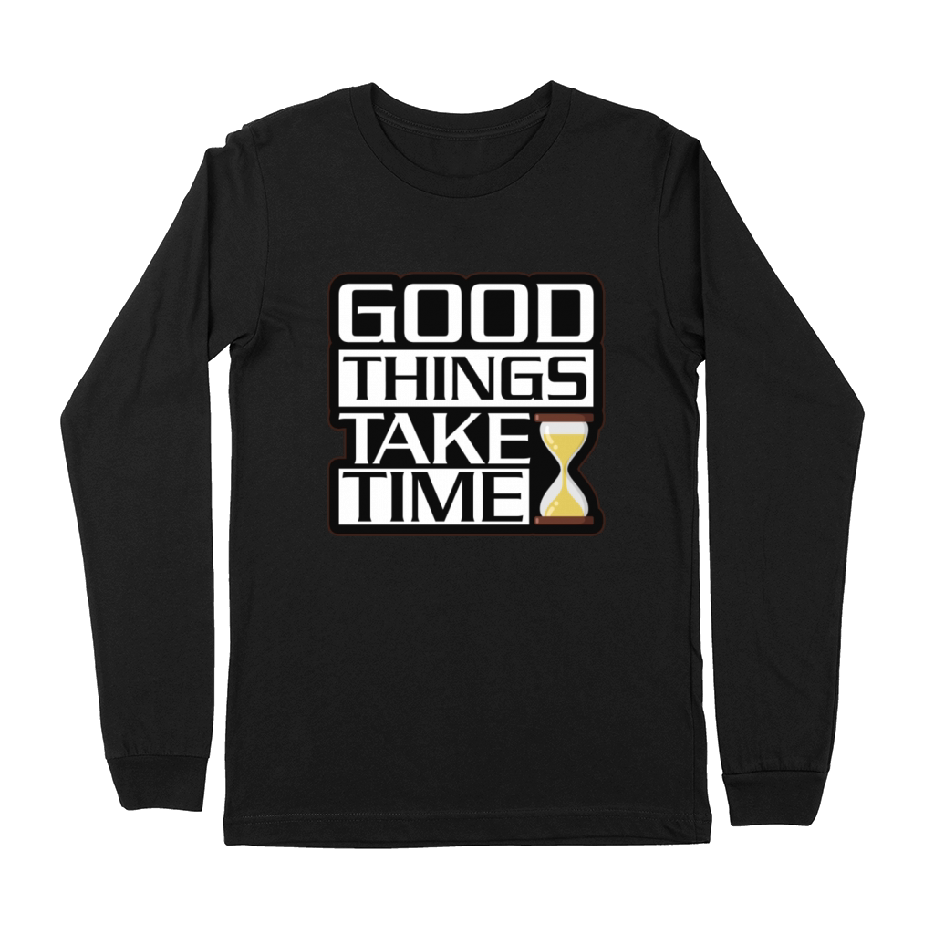 Good Things Take Time - Motivational Design Premium Long Sleeve