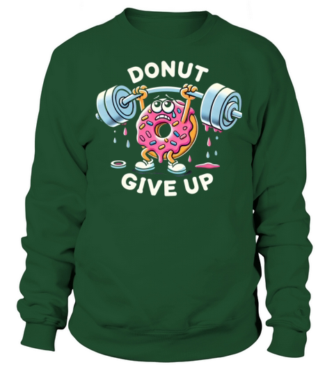 Donut Give Up - Funny Gym Sweatshirt Unisex