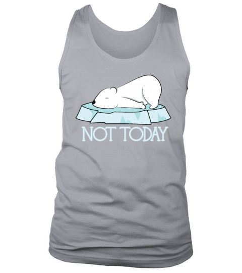 Cute Funny Not Today Polar Bear Tank Top Unisex