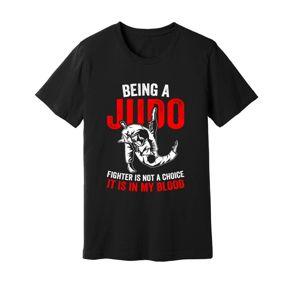 Being a Judo Fighter is not a choice it is in my b Unisex Jersey Tee