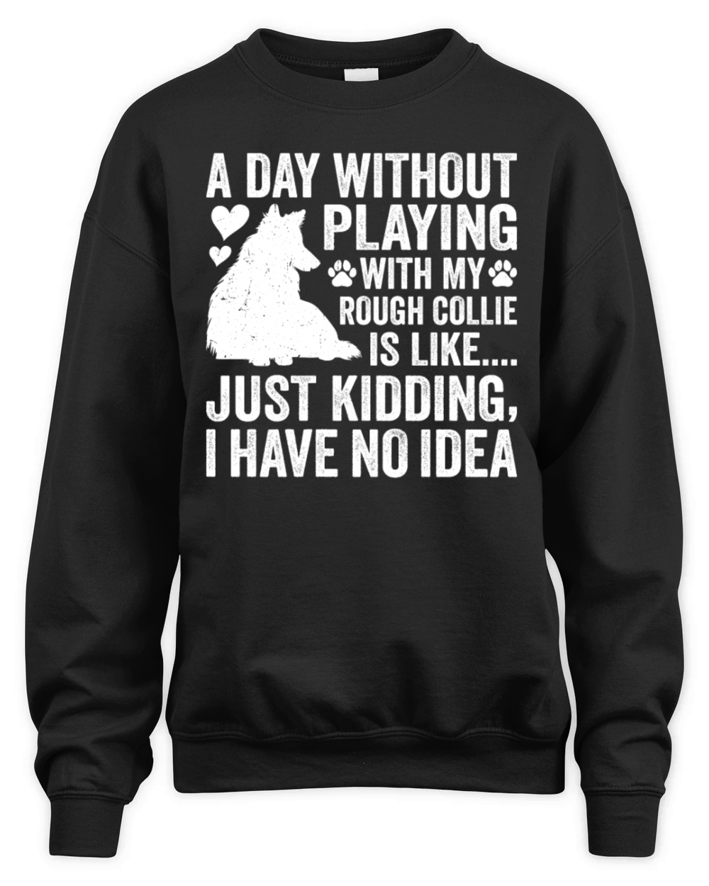 Rough Collie Dog Funny Rough Collie Quotes Unisex Premium Crewneck Sweatshirt
