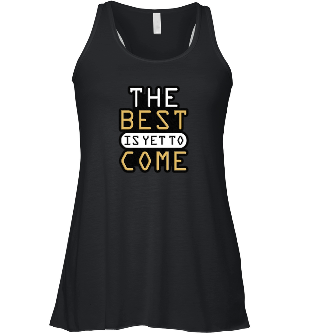 The Best is Yet to Come - Motivational Desgine Women's Flowy Tank Top
