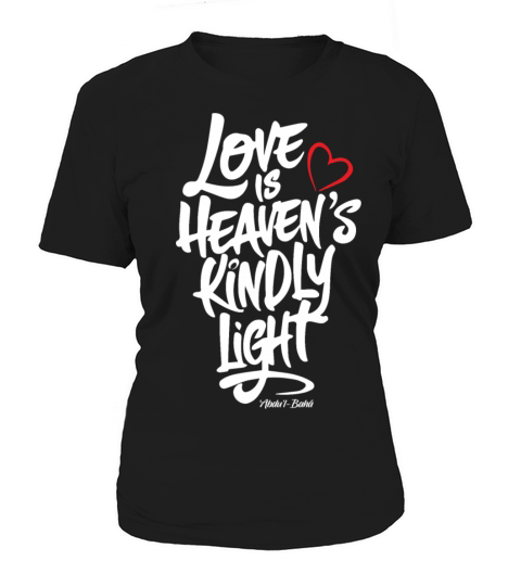 Love is Heaven’s Kindly Light - Bahai Faith Women's T-Shirt