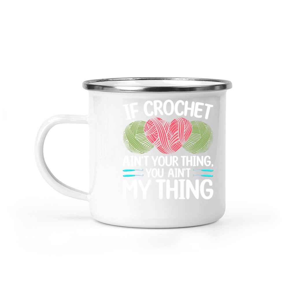 If Crochet aint your thing you aint my thing - C Camping Mug