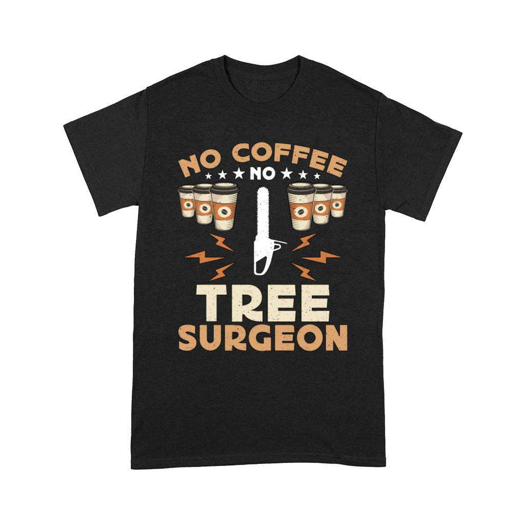 Tree Surgeon No Coffee No Woodworking Coffee Lover Comfort T-shirt