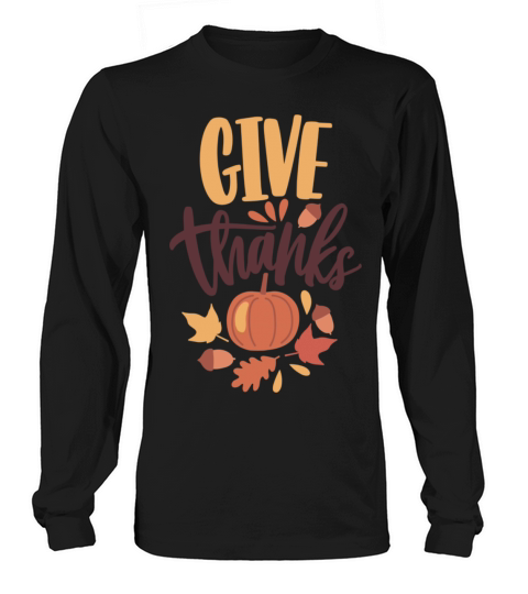 Give Thanks For Thanksgiving Long sleeved Unisex
