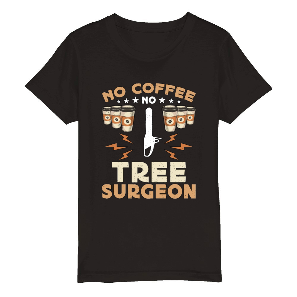 Tree Surgeon No Coffee No Woodworking Coffee Lover Organic Kids Crewneck T-shirt