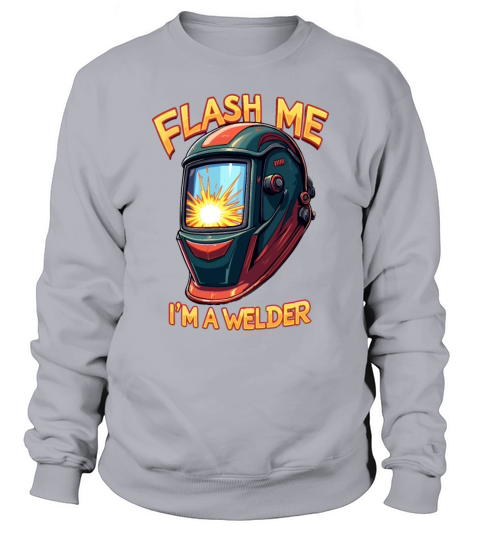 Flash me Im a welder for a Welder Sweatshirt Unisex