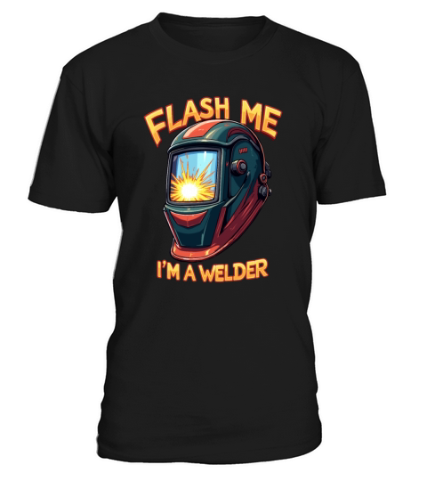 Flash me Im a welder for a Welder T-Shirt Unisex