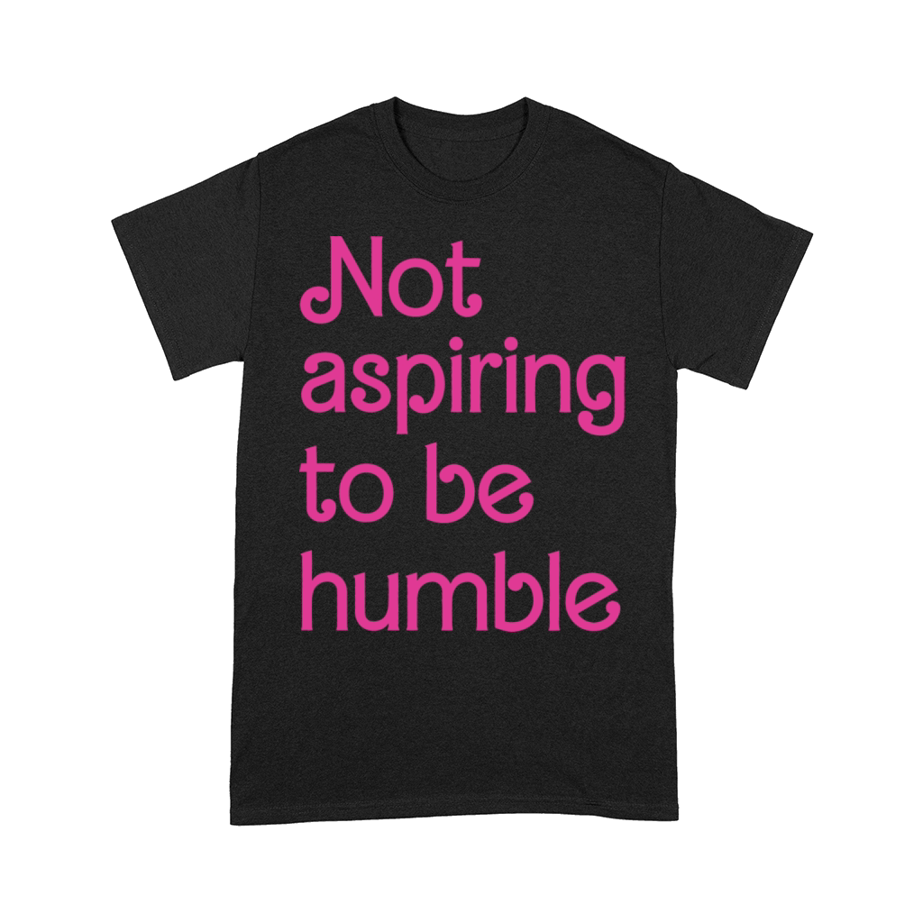 Not Aspiring To Be Humble Feminist Girl Power Comfort T-shirt