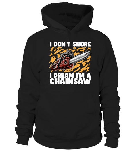 Arborist I Dont Snore I Dream Im A Tree Surgeon Hoodie Unisex