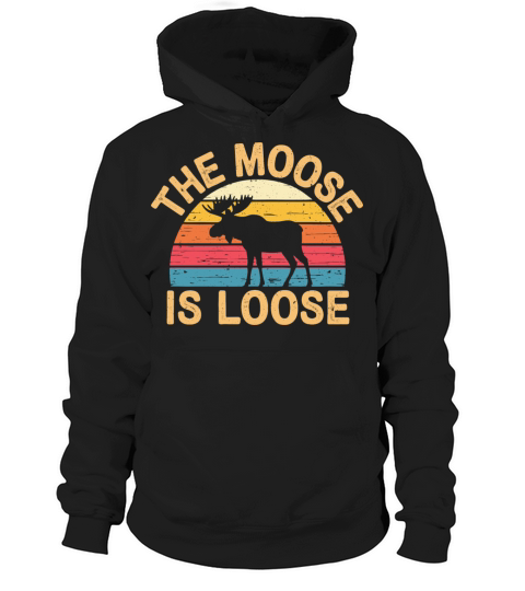 Vintage The Moose is Loose Retro Wildlife Nature Hoodie Unisex