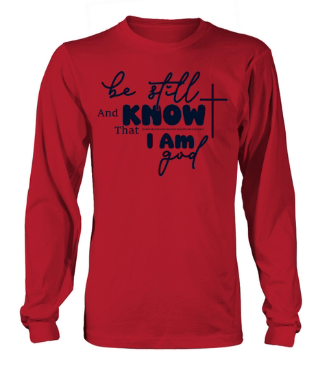 Be Still And Know That I Am God Long sleeved Unisex