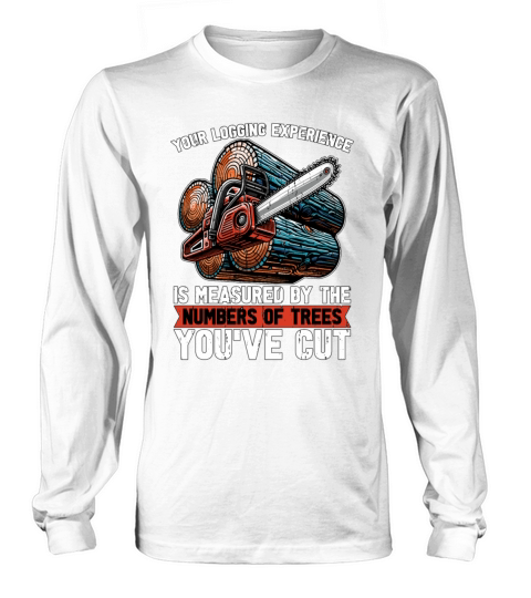 Your Logging Experience Is Woodworking Logger Long sleeved Unisex