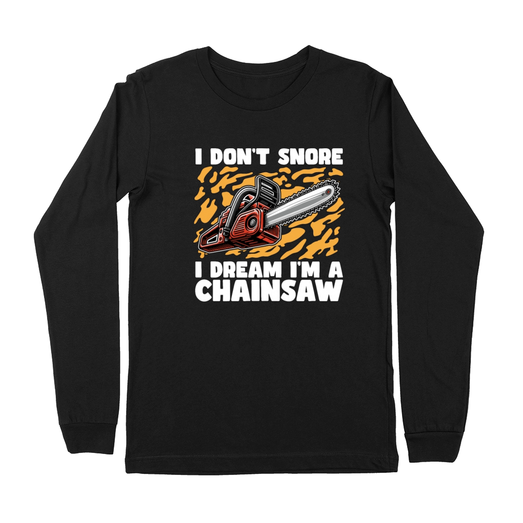Arborist I Dont Snore I Dream Im A Tree Surgeon Premium Long Sleeve