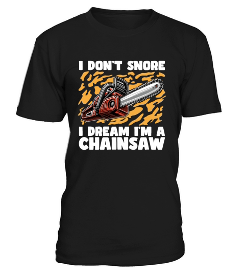 Arborist I Dont Snore I Dream Im A Tree Surgeon T-Shirt Unisex