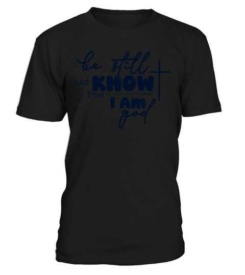 Be Still And Know That I Am God T-Shirt Unisex