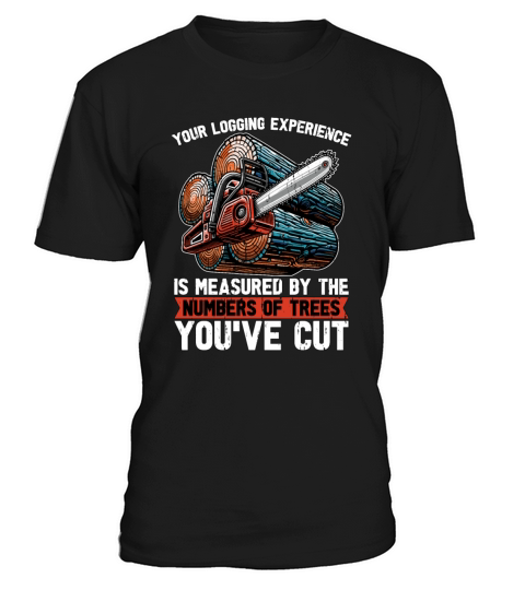Your Logging Experience Is Woodworking Logger T-Shirt Unisex