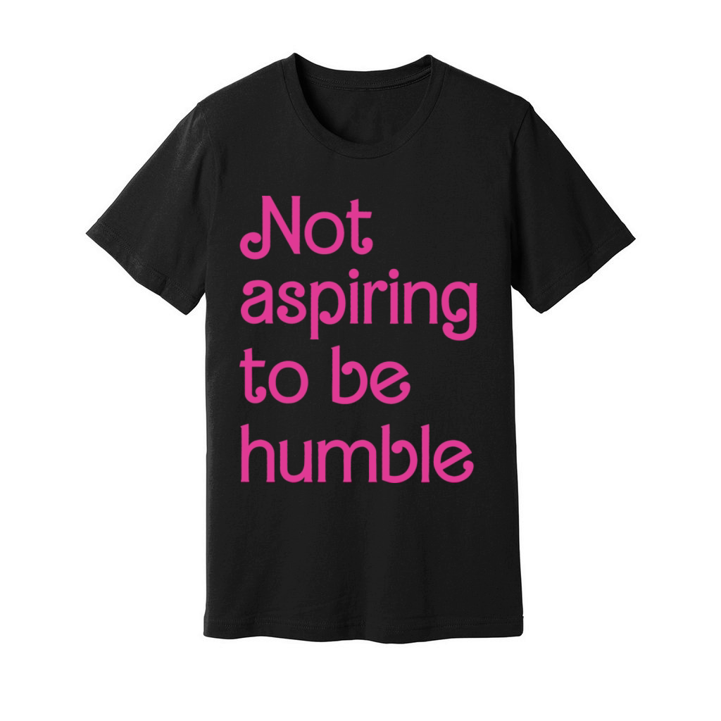 Not Aspiring To Be Humble Feminist Girl Power Unisex Jersey Tee