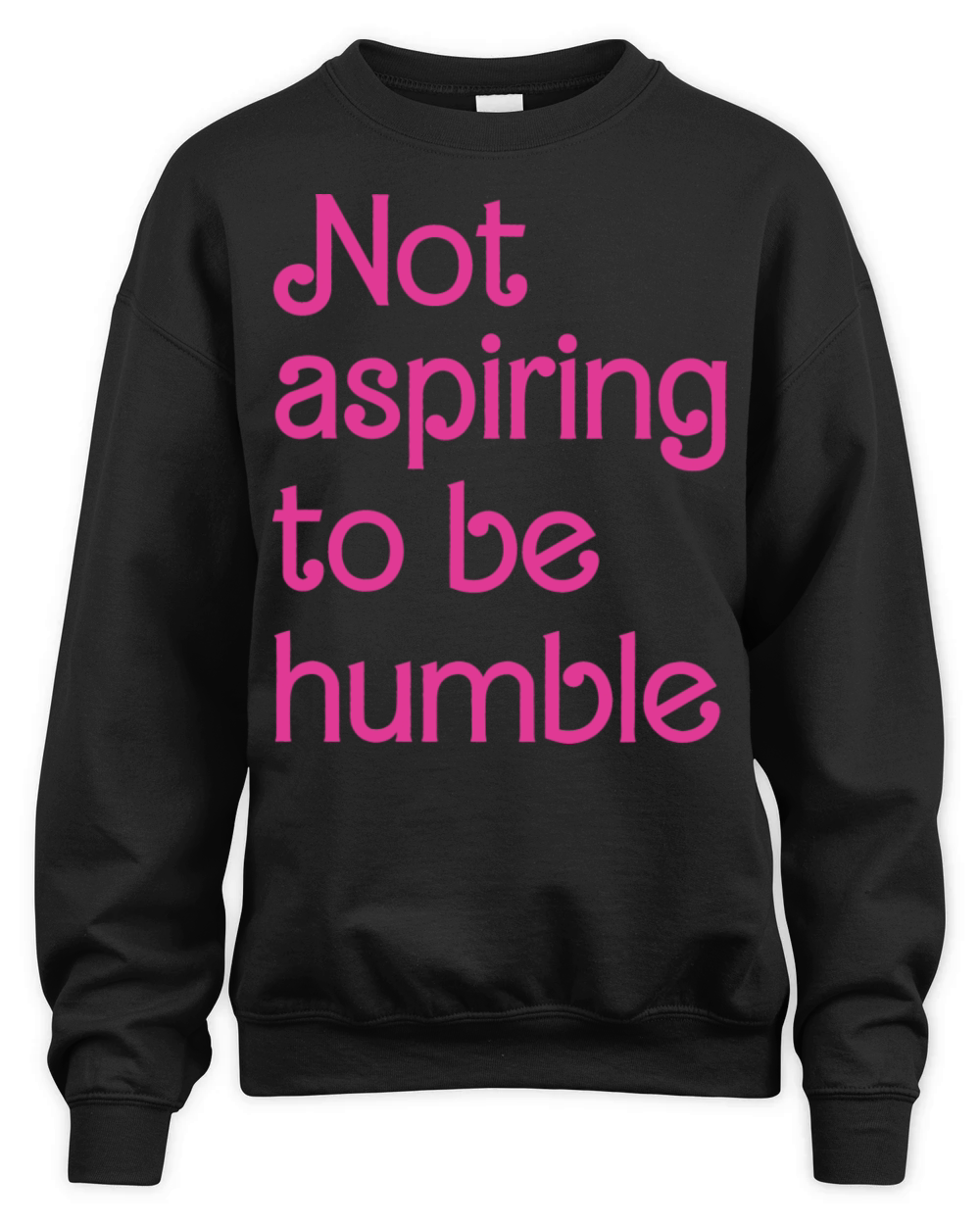 Not Aspiring To Be Humble Feminist Girl Power Unisex Premium Crewneck Sweatshirt