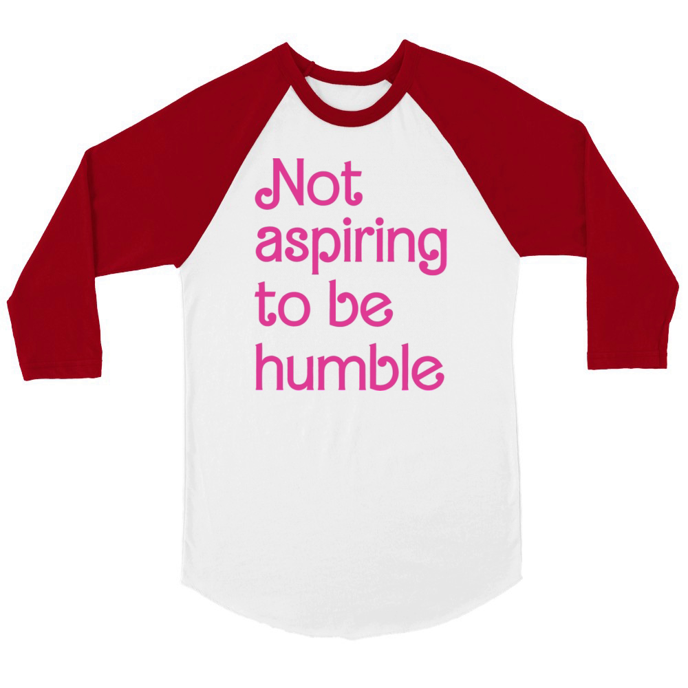 Not Aspiring To Be Humble Feminist Girl Power Unisex ¾ sleeve Raglan T-shirt