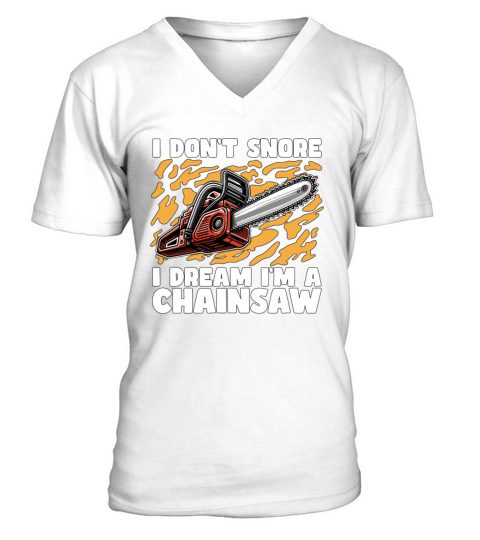 Arborist I Dont Snore I Dream Im A Tree Surgeon V-Neck T-shirt