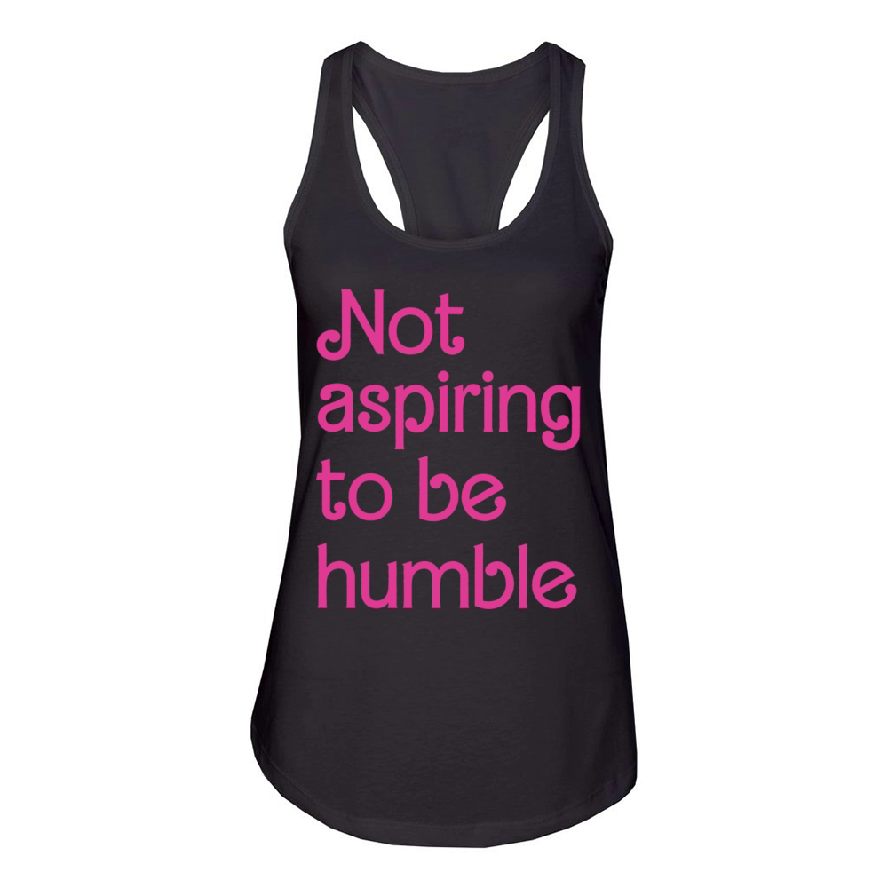 Not Aspiring To Be Humble Feminist Girl Power Women's Racerback Tank