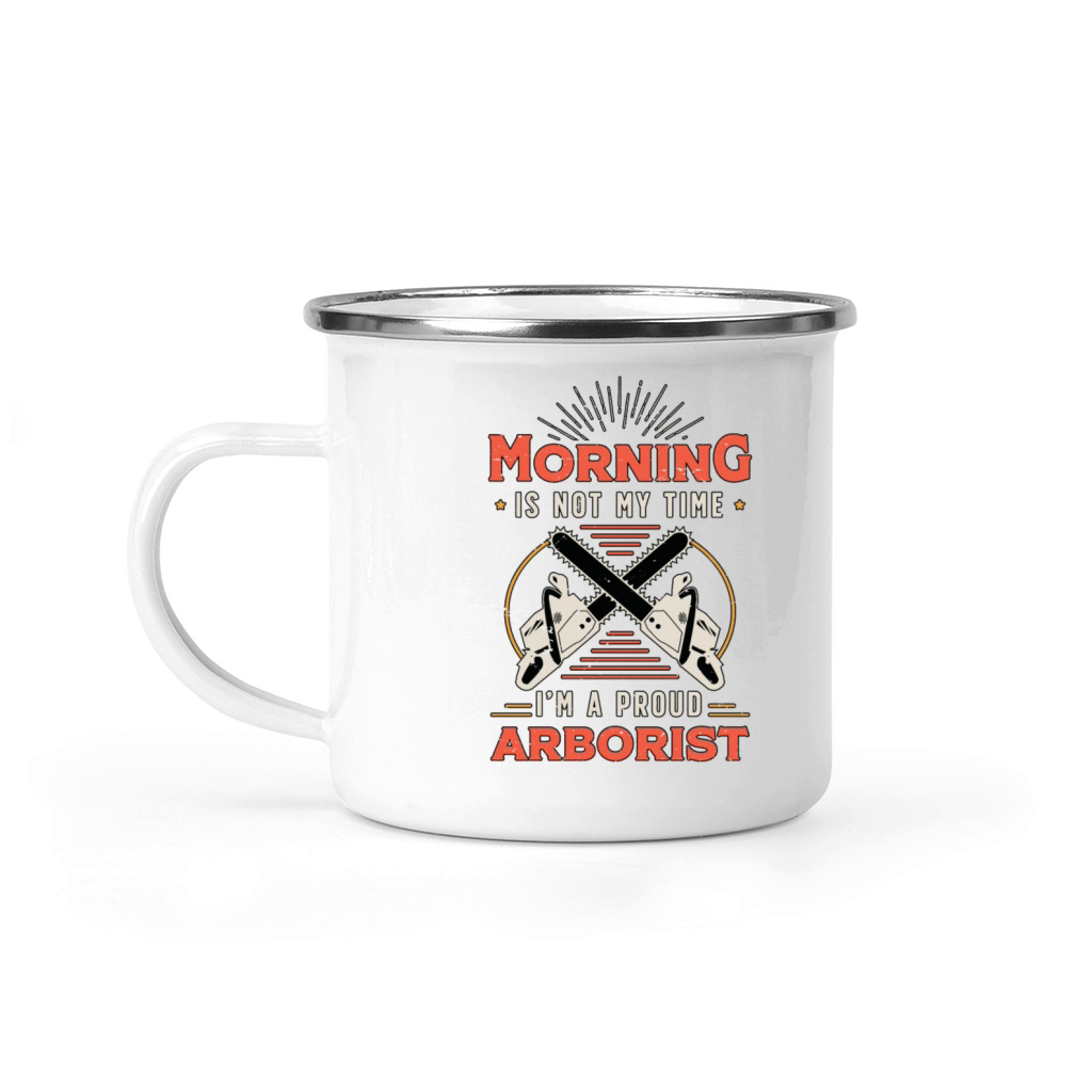 Arborist Morning Is Not My Time Im Forest Worker Camping Mug