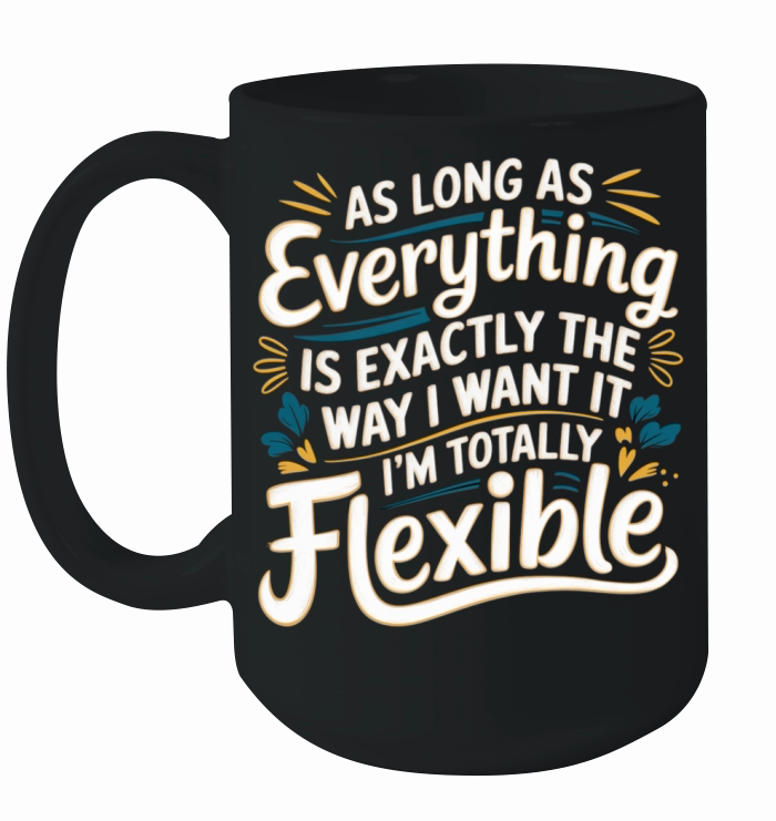 As Long As Everything Is The Way I Want It 10 Ceramic Mug