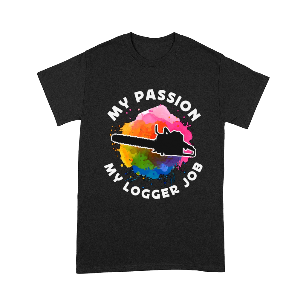 Logging My Passion My Logger Job Arborist Logger Comfort T-shirt