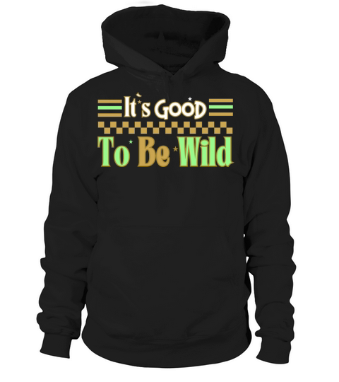 Good To Be Wild Life Inspirational Quote Design Hoodie Unisex