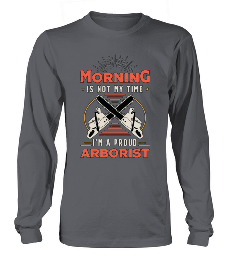 Arborist Morning Is Not My Time Im Forest Worker Long sleeved Unisex
