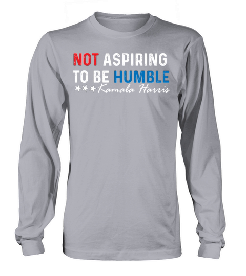 not aspiring to be humble kamala harris walz 2024 Long sleeved Unisex