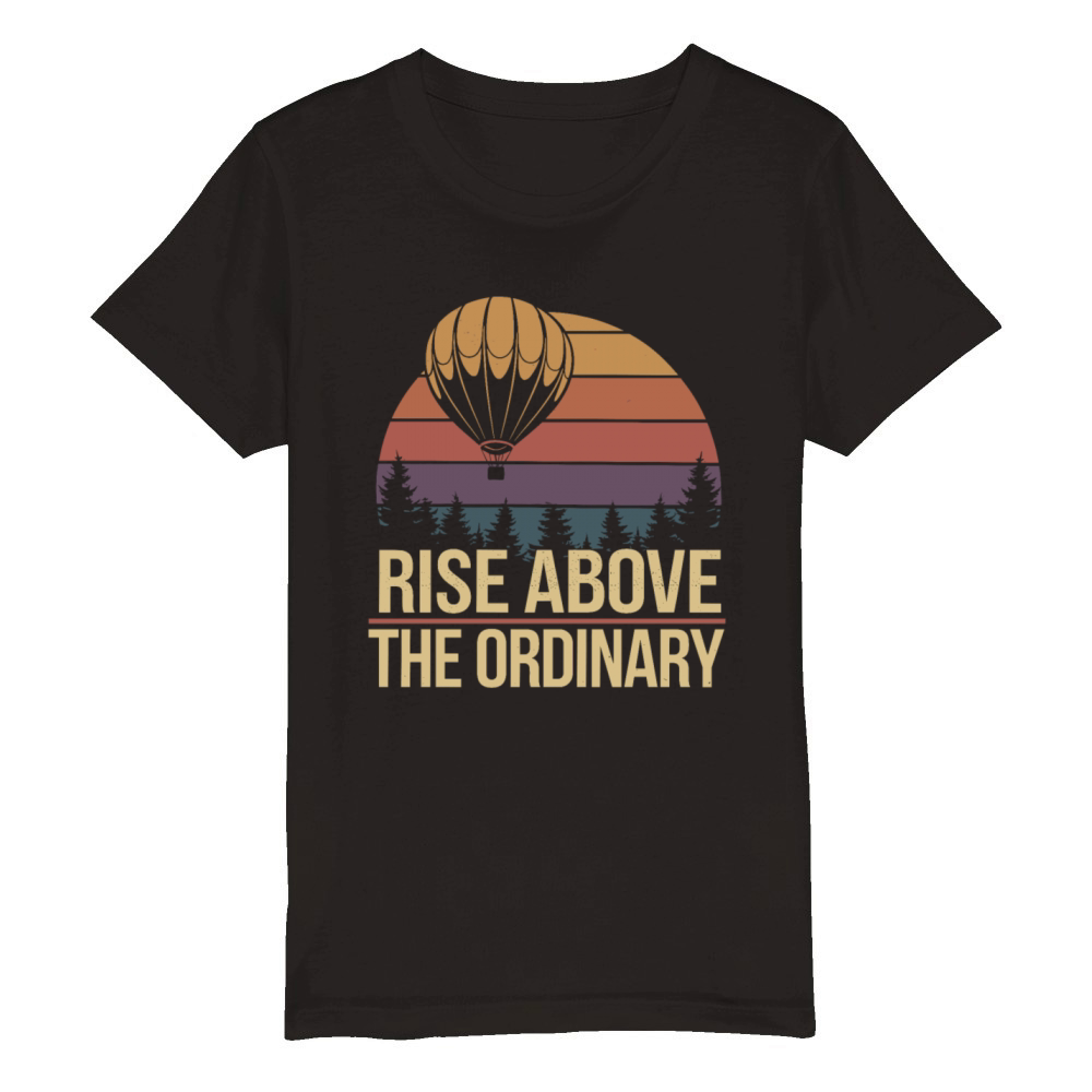 Rise Above The Ordinary - Hot Air Balloon Organic Kids Crewneck T-shirt