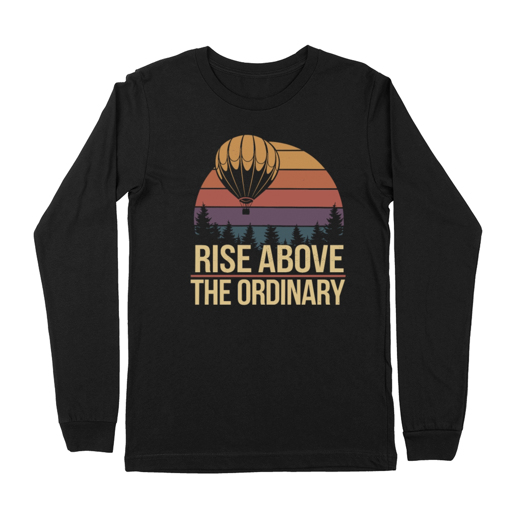 Rise Above The Ordinary - Hot Air Balloon Premium Long Sleeve
