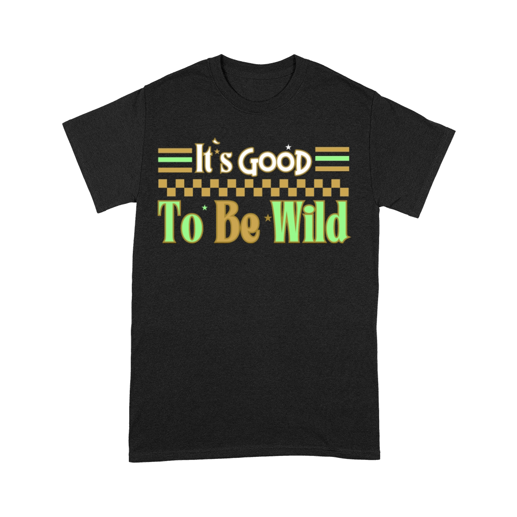 Good To Be Wild Life Inspirational Quote Design Premium T-shirt