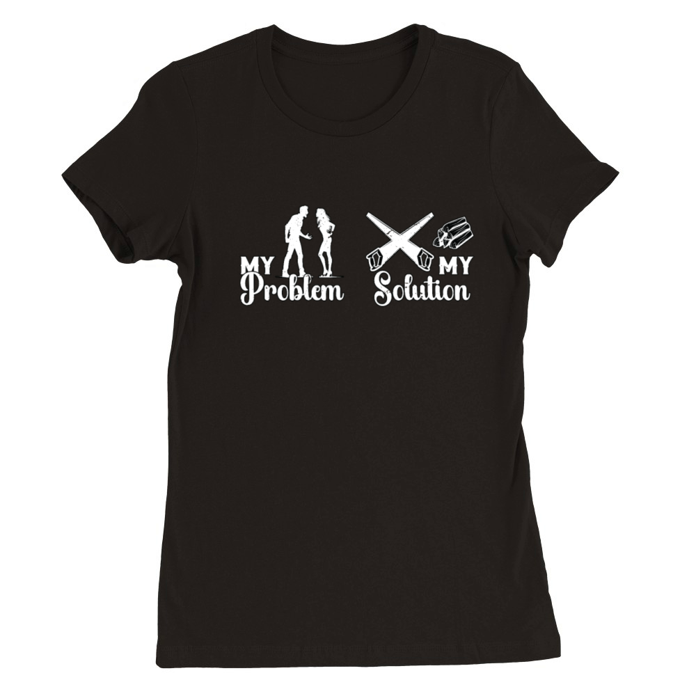 Arborist My Problem My Solution Pictogram Mom Dad Premium Womens Crewneck T-shirt