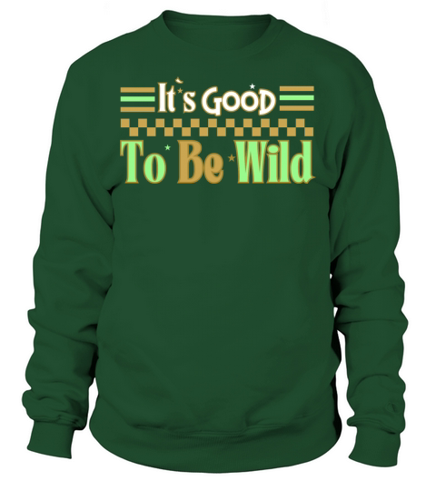 Good To Be Wild Life Inspirational Quote Design Sweatshirt Unisex