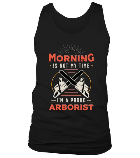 Arborist Morning Is Not My Time Im Forest Worker Tank Top Unisex