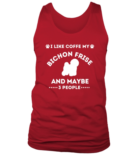 I LIKE COFFE MY BICHON FRISE AND MAYBE 3 PEOPLE Tank Top Unisex
