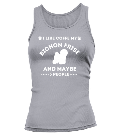 I LIKE COFFE MY BICHON FRISE AND MAYBE 3 PEOPLE Tank top Woman