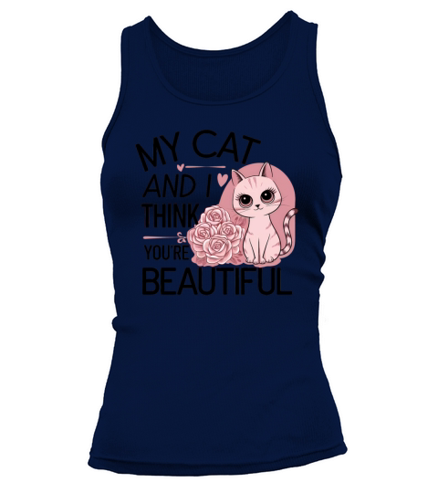 My cat and I think youre beautiful Tank top Woman