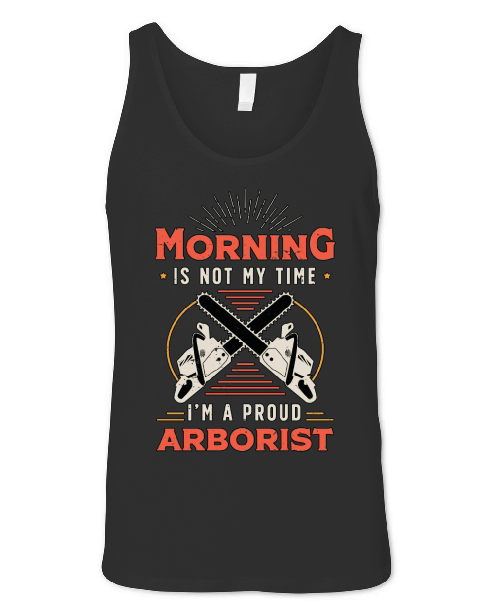 Arborist Morning Is Not My Time Im Forest Worker Unisex Jersey Tank