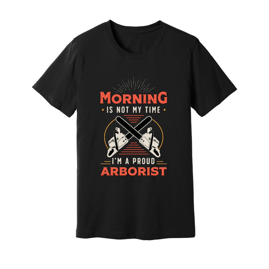 Arborist Morning Is Not My Time Im Forest Worker Unisex Jersey Tee