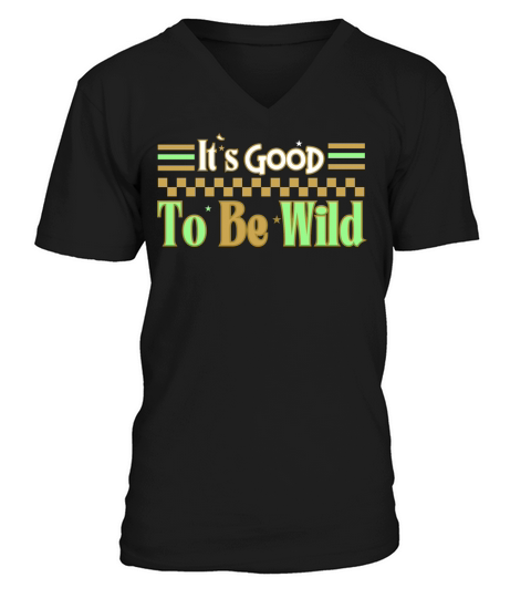 Good To Be Wild Life Inspirational Quote Design V-Neck T-shirt