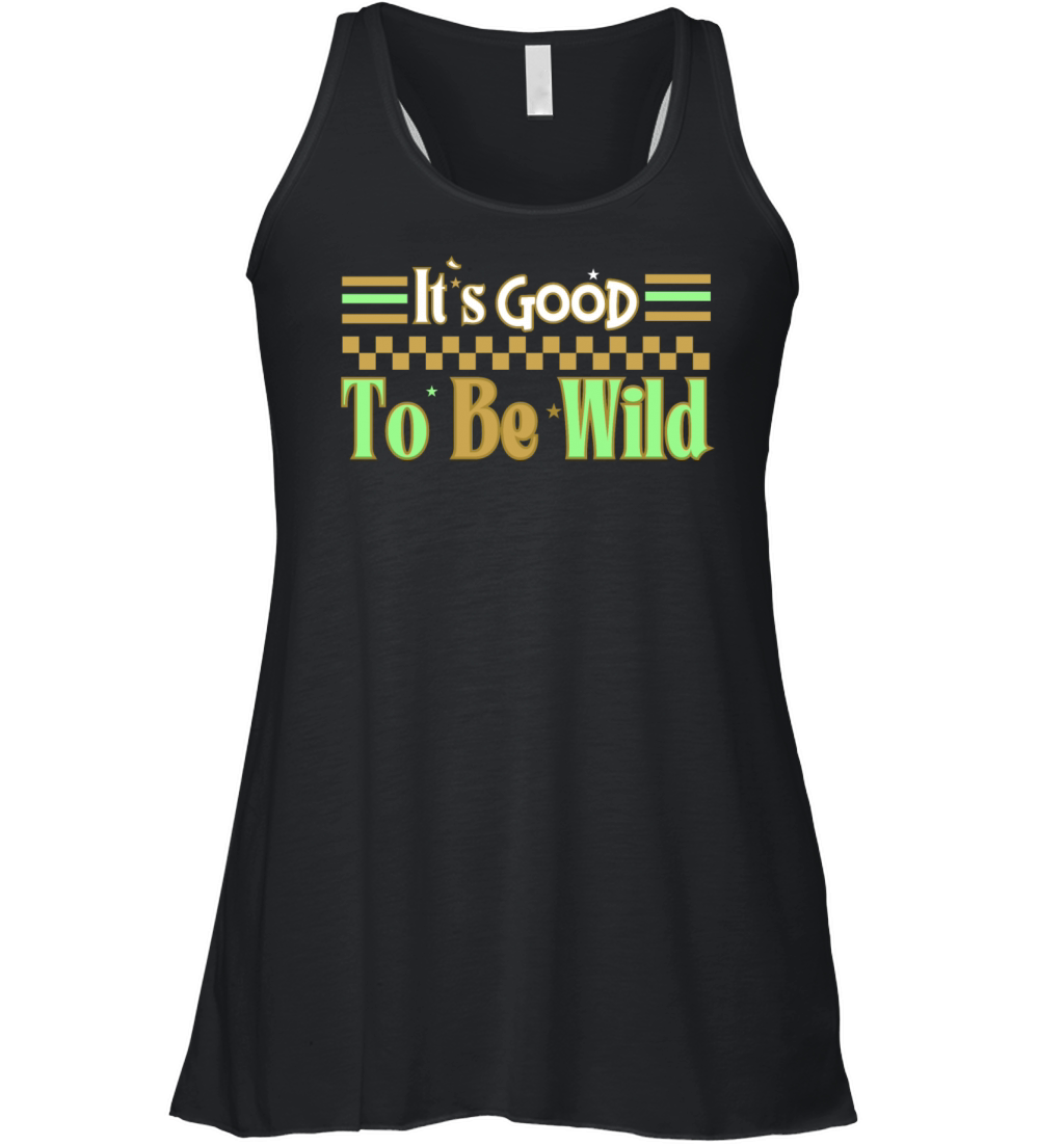 Good To Be Wild Life Inspirational Quote Design Women's Flowy Tank Top