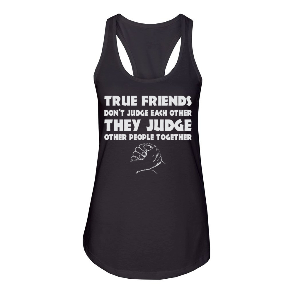 True Friendship Dont Jude Each Other Judge Other Women's Racerback Tank