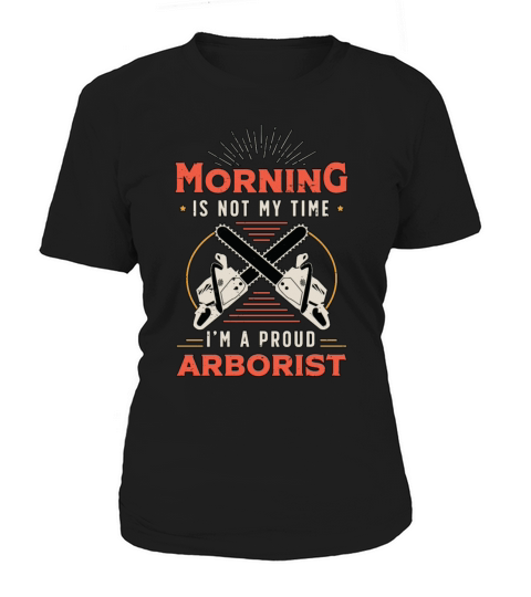 Arborist Morning Is Not My Time Im Forest Worker Women's T-Shirt
