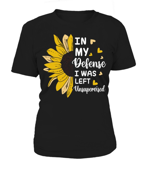 In My Defense I Was Left Unsupervised Funny Women's T-Shirt